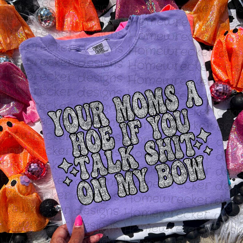 Your Mom's a hoe if she talks about my bow (DTF TRANSFER) HWD