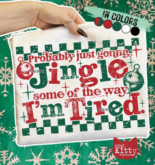 Probably gonna jingle some of the way, I'm tired - DTF TRANSFER