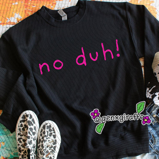 No Duh! DTF TRANSFER (Raisedon90s)