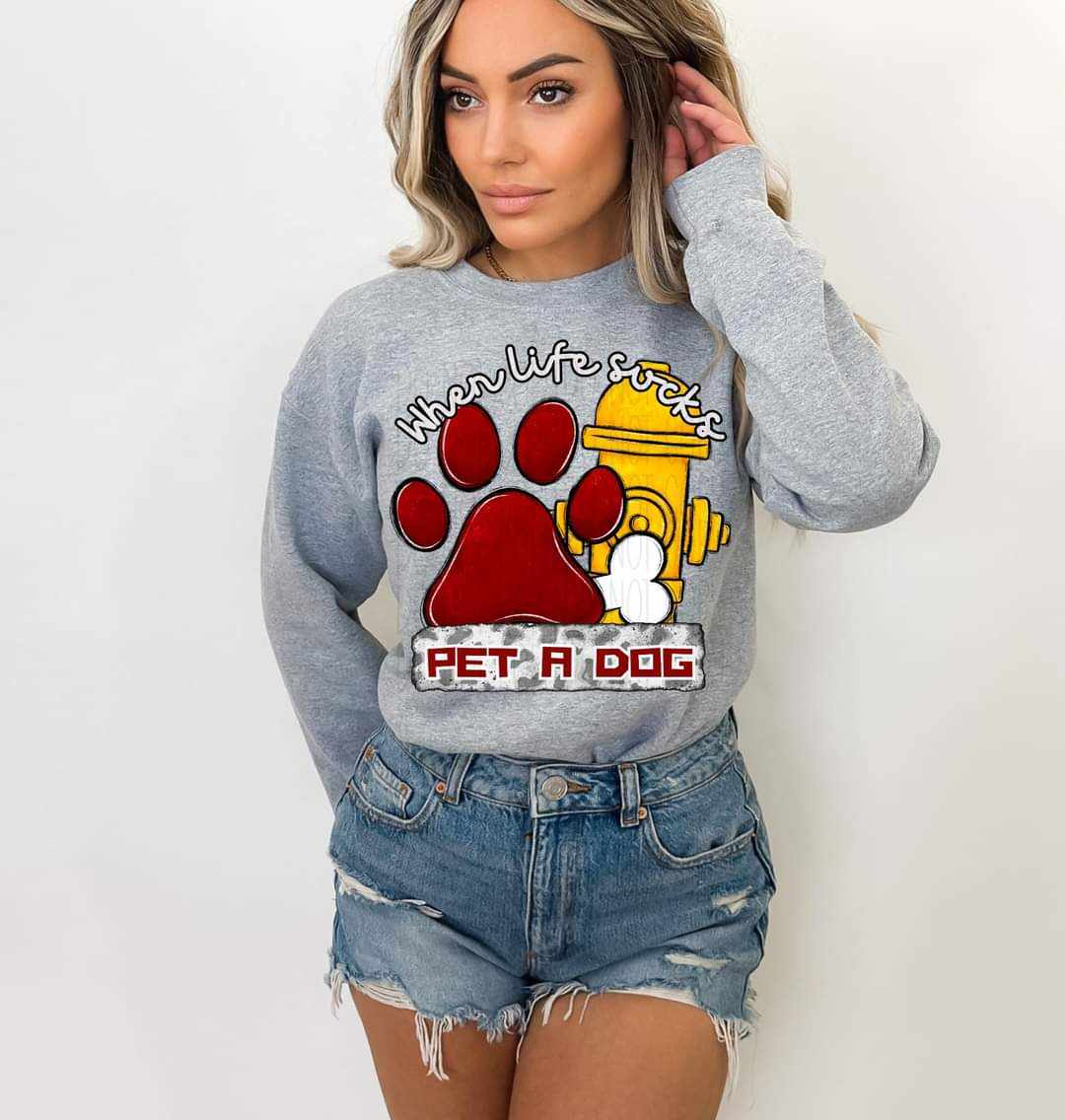 When Life Sucks Pet A Dog - DTF TRANSFER (CST)