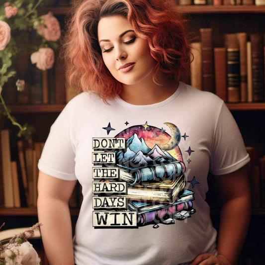 Don't Let The Hard Days Win - DTF TRANSFER (BOOKISH COLLAB RHD & TED)