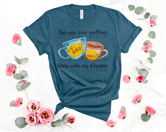 I like coffee with my oxygen TRANSFER ONLY