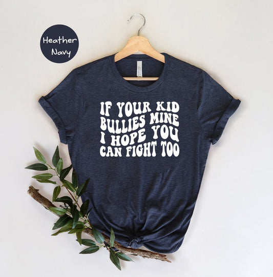 WHITE If your kid bullies mine I hope you can fight too TRANSFER ONLY
